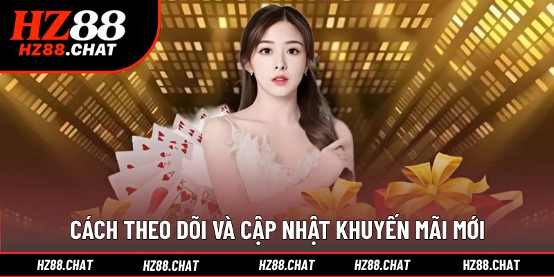Cập nhật tin ưu đãi mới nhanh chóng qua nhiều kênh