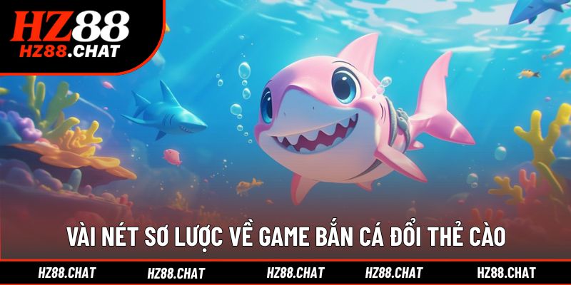 Giới thiệu về game bắn cá đổi thẻ cào trên nền tảng