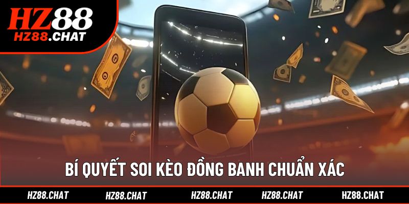 Mẹo đọc kèo cược đồng banh hiệu quả từ chuyên gia