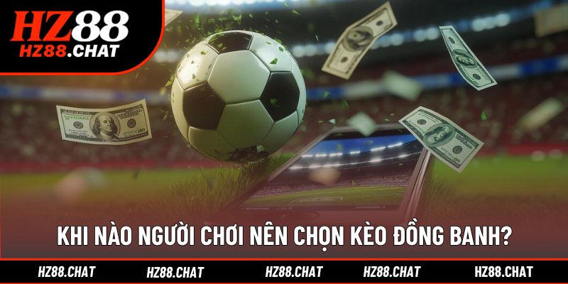 Thời điểm phù hợp để đặt kèo cược đồng banh