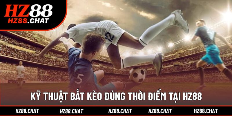 Xác định chuẩn xác thời gian vào kèo hợp lý nhất